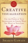 CREATIVE VISUALIZATION : Use The Power Of Your Imagination To Create What You Want In Your Life